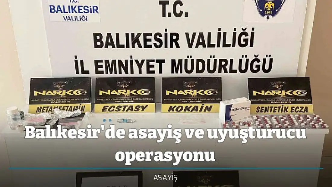 Balıkesir'de asayiş ve uyuşturucu operasyonu