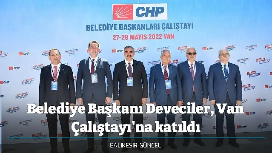 Belediye Başkanı Deveciler, Van Çalıştayı'na katıldı