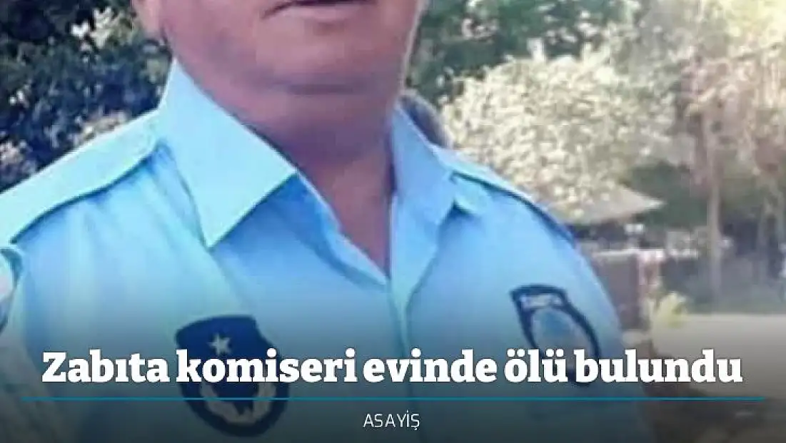 Zabıta komiseri evinde ölü bulundu