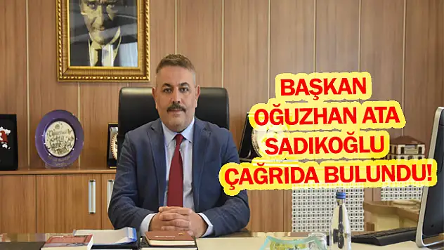 Başkan Oğuzhan Ata Sadıkoğlu çağrıda bulundu!