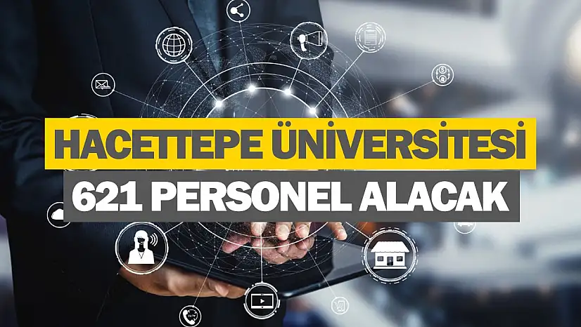 Hacettepe Üniversitesi 621 Personel Alacak