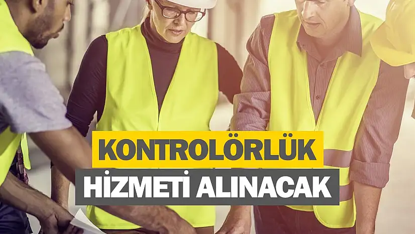 Kontrolörlük hizmeti alınacaktır